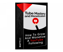 Tube Mastery and Monetization by Matt Par